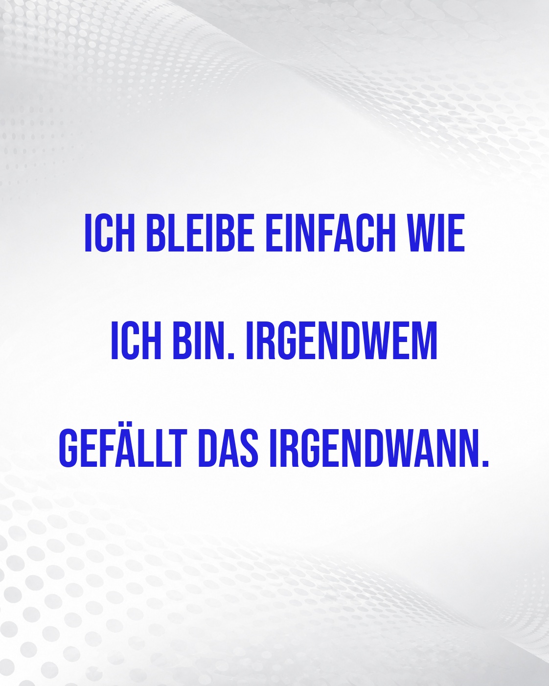 BLEIB DIR EINFACH TREU UND GEDULDIG