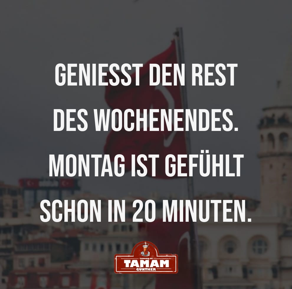 DAS WOCHENENDE GENIESSEN, SOLANGE ES GEHT