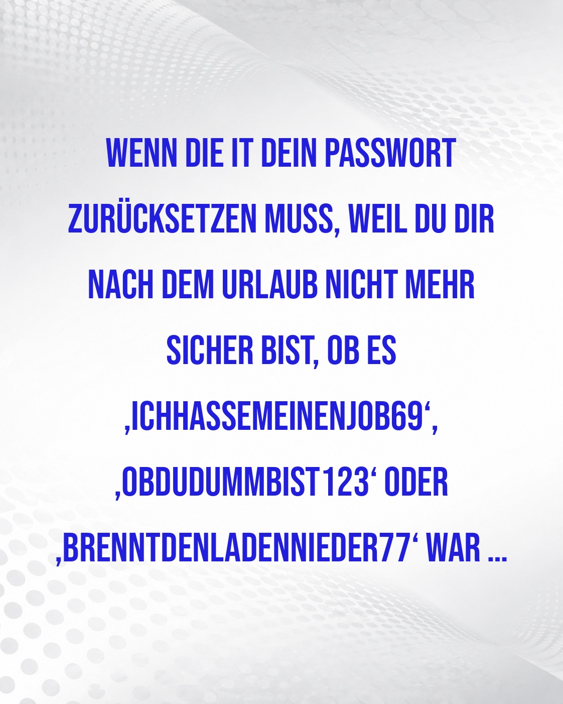 IT-PASSWÖRTER NACH DEM URLAUB