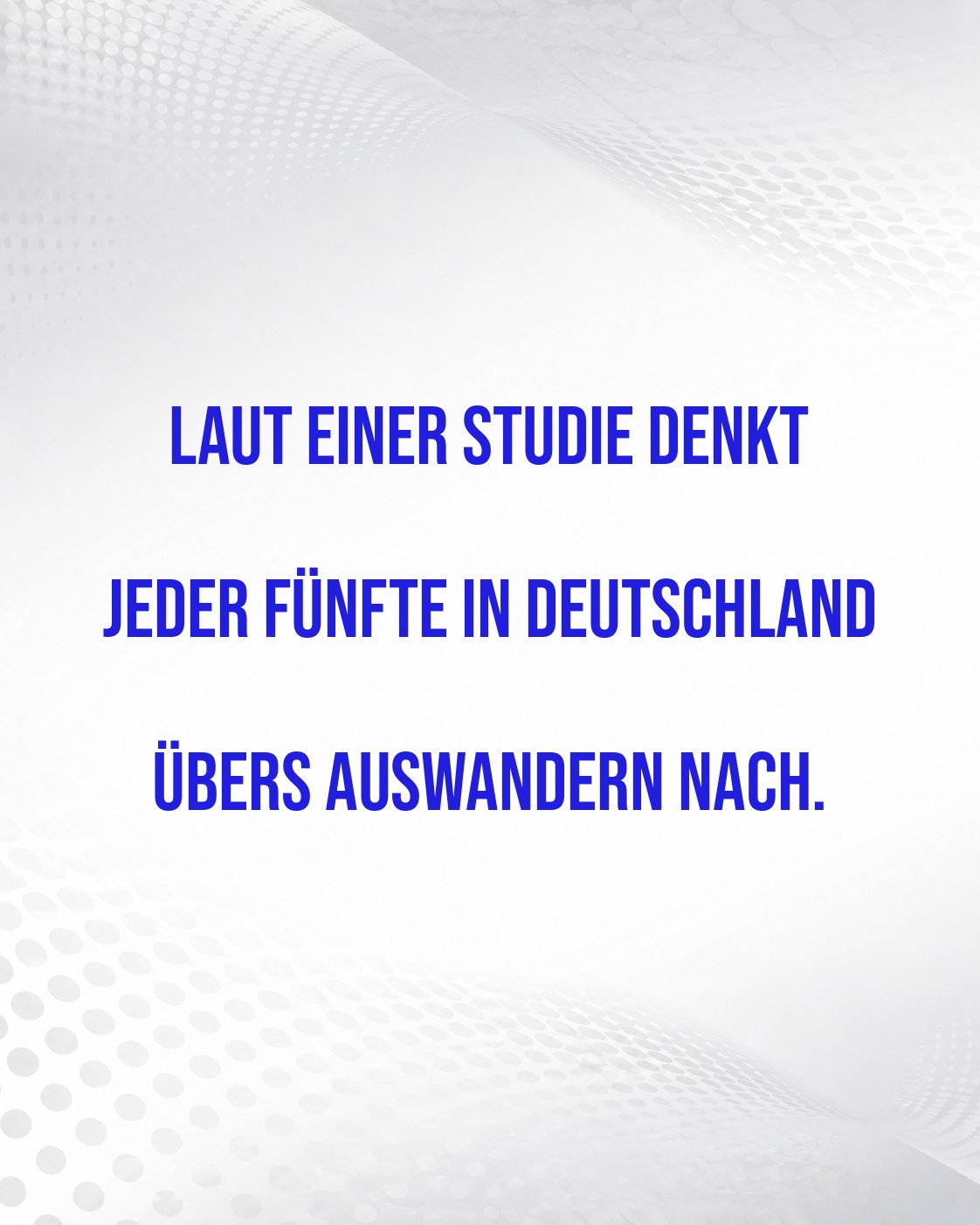 JEDER FÜNFTE WILL AUSWANDERN