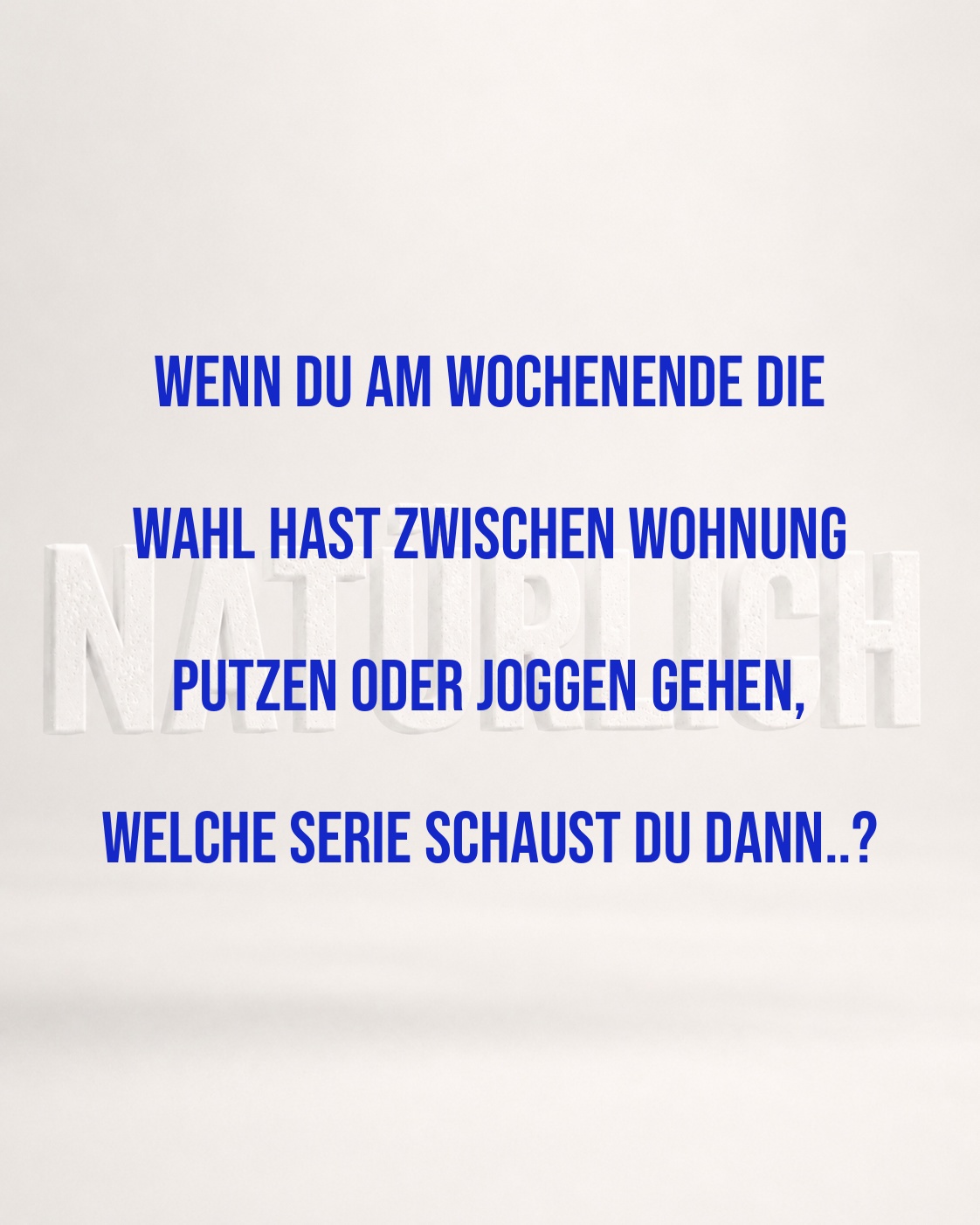 WOCHENENDPLÄNE: SPORT, PUTZEN ODER SERIE?