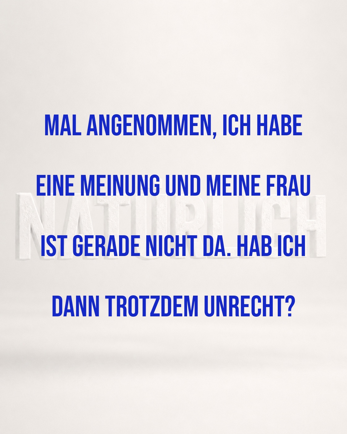 HABE ICH AUCH OHNE FRAU UNRECHT?