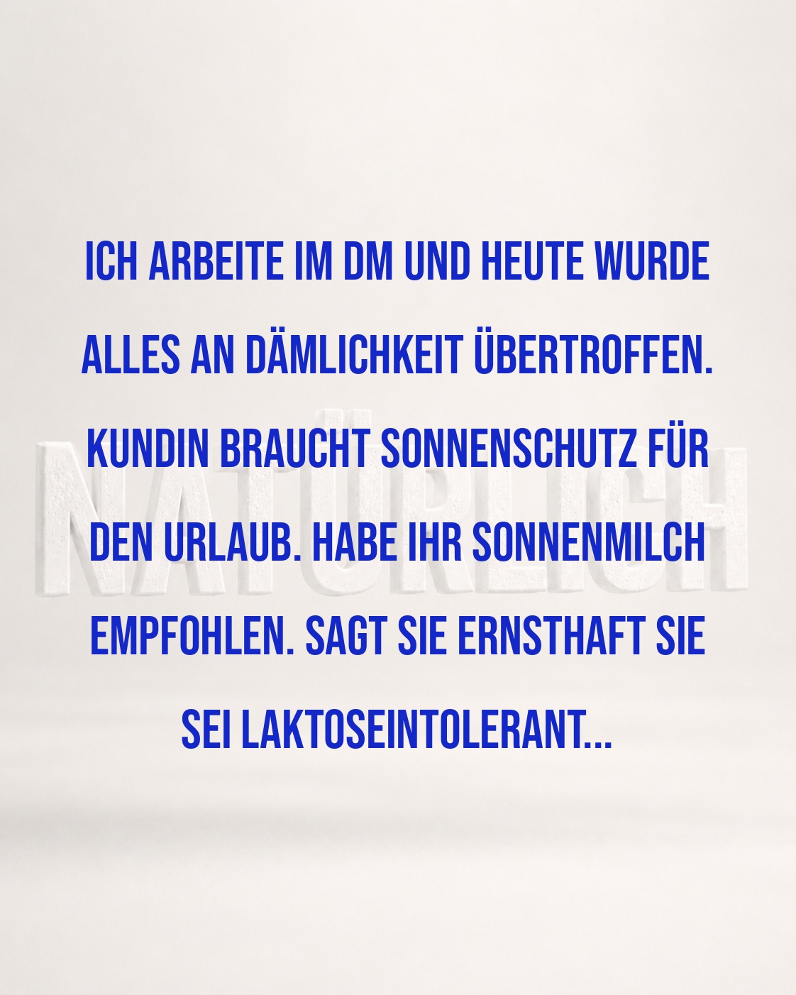 KUNDIN VERWECHSELT SONNENMILCH MIT LAKTOSE