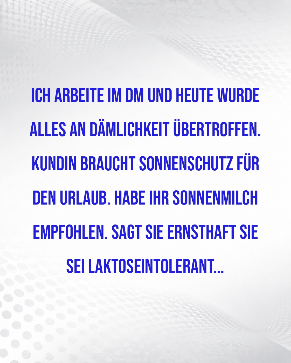 KUNDIN VERWECHSELT SONNENMILCH MIT LAKTOSE